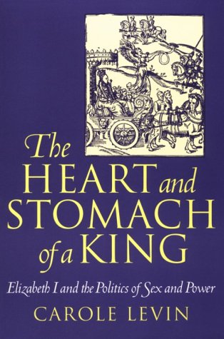 Heart and Stomach of a King Elizabeth I and the Politics of Sex and Power  1994 9780812215335 Front Cover