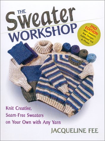 Sweater Workshop Knit Creative, Seam-Free Sweaters on Your Own with Any Yarn 2nd 2002 (Revised) 9780892725335 Front Cover