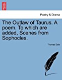 Outlaw of Taurus a Poem to Which Are Added, Scenes from Sophocles N/A 9781241067335 Front Cover