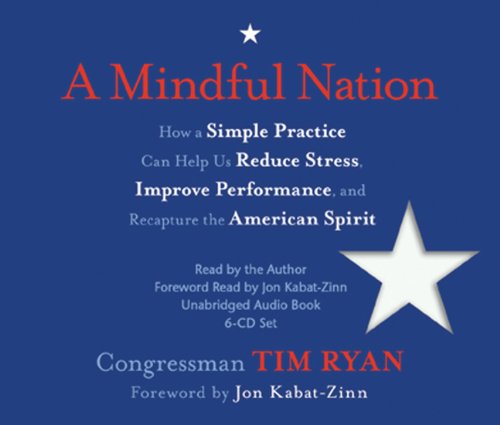 Mindful Nation How a Simple Practice Can Help Us Reduce Stress, Improve Performance, and Recapture the American Spirit  2012 (Unabridged) 9781401939335 Front Cover