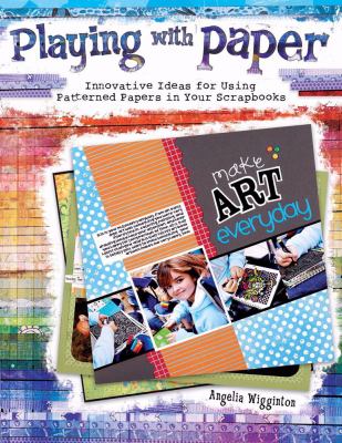 Playing with Paper Innovative Ideas for Using Patterned Papers in Your Scrapbooks  2009 9781599630335 Front Cover