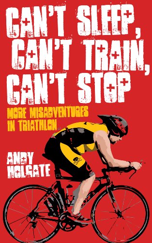 Can't Sleep, Can't Train, Can't Stop More Misadventures in Triathlon  2012 9781909178335 Front Cover