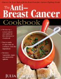 Anti-Breast Cancer Cookbook How to Cut Your Risk with the Most Powerful, Cancer-Fighting Foods  2012 9781934716335 Front Cover