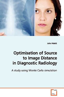 Optimisation of Source to Image Distance in Diagnostic Radiology:   2009 9783639129335 Front Cover