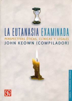 eutanasia examinada. Perspectivas éticas, clínicas y Legales  2004 9789681674335 Front Cover