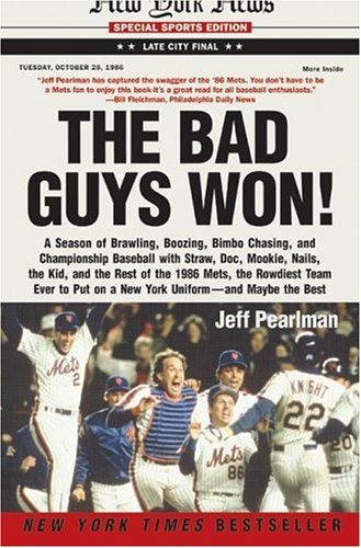 Bad Guys Won A Season of Brawling, Boozing, Bimbo Chasing, and Championship Baseball with Straw, Doc, Mookie, Nails, the Kid, and the Rest of the 1986 Mets, the Rowdiest Team Ever to Put on a New York Uniform--And Maybe the Best  2004 9780060507336 Front Cover
