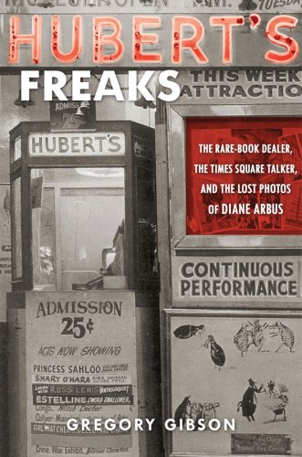 Hubert's Freaks The Rare-Book Dealer, the Times Square Talker, and the Lost Photos of Diane Arbus  2007 9780151012336 Front Cover