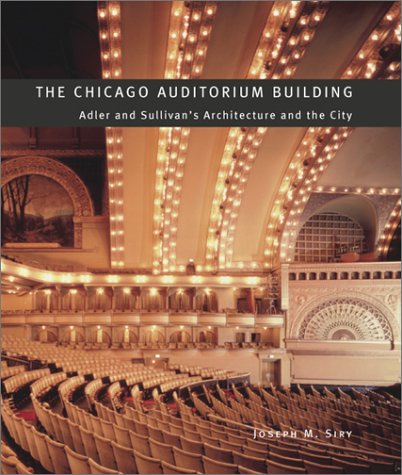 Chicago Auditorium Building Adler and Sullivan's Architecture and the City  2002 9780226761336 Front Cover