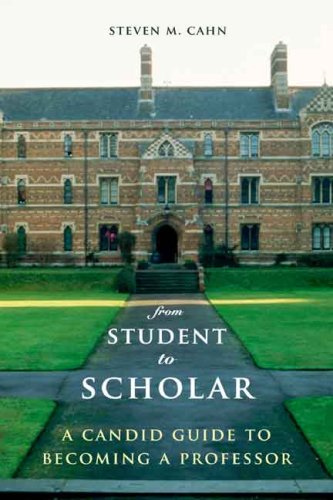 From Student to Scholar A Candid Guide to Becoming a Professor  2008 9780231145336 Front Cover
