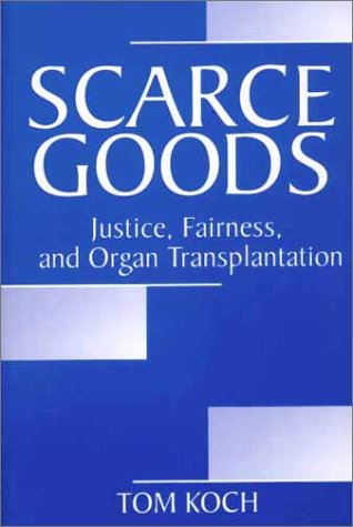 Scarce Goods Justice, Fairness, and Organ Transplantation  2001 9780275974336 Front Cover