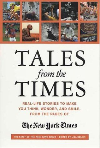 Tales from the Times Real-Life Stories to Make You Think, Wonder, and Smile, from the Pages of the New York Times  2004 (Revised) 9780312312336 Front Cover