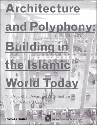 Architecture and Polyphony Building in the Islamic World Today: The Aga Khan Award for Architecture. The Ninth Award Cycle  2005 9780500285336 Front Cover