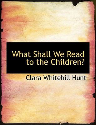 What Shall We Read to the Children?:   2008 9780554617336 Front Cover