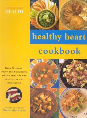 Healthy Heart Cookbook Over 50 Simple, Tasty and Nutritious Recipes That Are Low in Salt, Fat and Cholesterol  2003 9780754811336 Front Cover