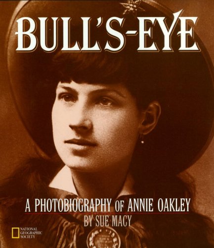 Bull's-Eye (Direct Mail Edition) A Photobiography of Annie Oakley  2004 9780792259336 Front Cover