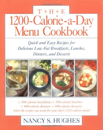 1200-Calorie-A-Day Menu Cookbook Quick and Easy Recipes for Delicious Low-Fat Breakfasts, Lunches, Dinners, and Desserts  1994 9780809236336 Front Cover