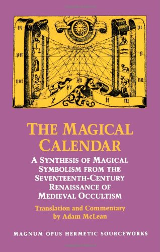 Magical Calendar A Synthesis of Magial Symbolism from the Seventeenth-Century Renaissance of Medieval Occultism N/A 9780933999336 Front Cover