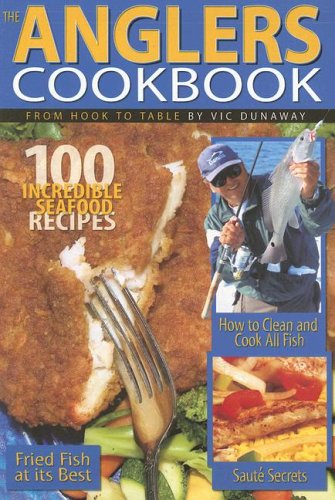 Anglers Cookbook : From Hook to Table  2005 9780936240336 Front Cover