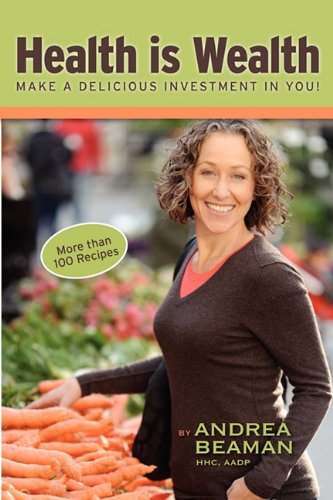 Health Is Wealth Make a Delicious Investment in You!  2011 9780977869336 Front Cover