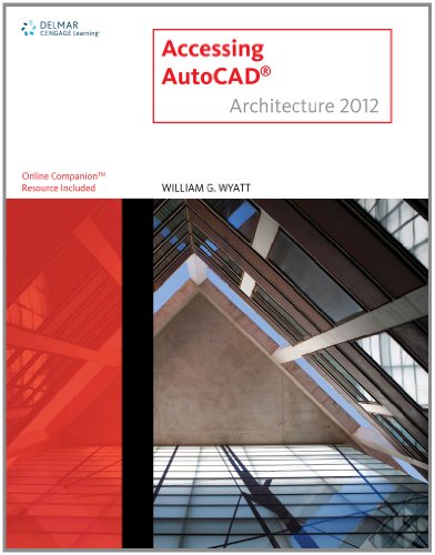 AutoCAD Architecture 2012 Course Notes for Wyatt's Accessing AUTOCAD Architecture 2012   2012 9781111648336 Front Cover