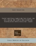 Saint Austins Care for the Dead, or His Book de Cur#8730;Ï¿ï¿½ Pro Mortuis Translated into English. (1651)  N/A 9781171259336 Front Cover