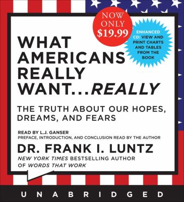 What Americans Really Want: The Truth About Our Hopes, Dreams, and Fears  2010 9781401396336 Front Cover