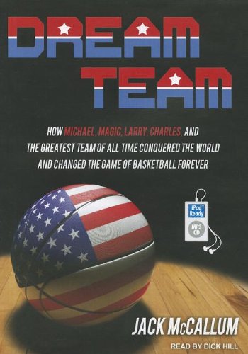 Dream Team: How Michael, Magic, Larry, Charles, and the Greatest Team of All Time Conquered the World and Changed the Game of Basketball Forever  2012 9781452659336 Front Cover