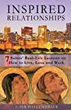 Inspired Relationships 7 Saints' Real-Life Lessons on How to Live, Love and Work N/A 9781490592336 Front Cover