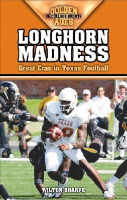 Longhorn Madness Great Eras in Texas Football  2006 9781581825336 Front Cover