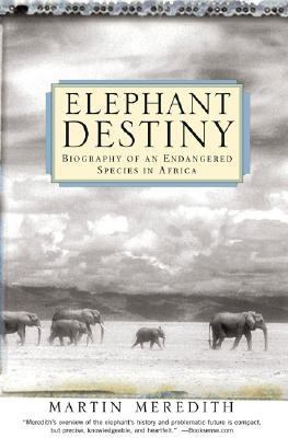 Elephant Destiny Biography of an Endangered Species in Africa N/A 9781586482336 Front Cover