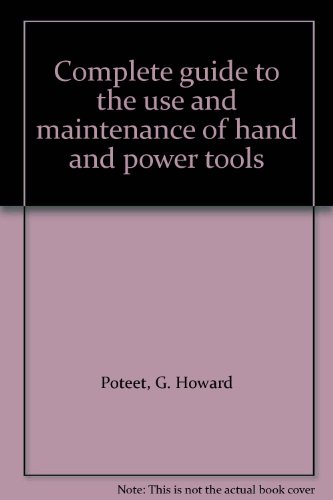 Complete Guide to the Use and Maintenance of Hand and Power Tools   1978 9780131611337 Front Cover