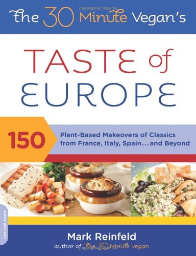 30-Minute Vegan's Taste of Europe 150 Plant-Based Makeovers of Classics from France, Italy, Spain ... and Beyond N/A 9780738214337 Front Cover