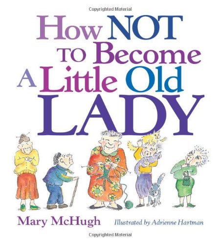 How Not to Become a Little Old Lady A Mini Gift Book  2008 9780740772337 Front Cover