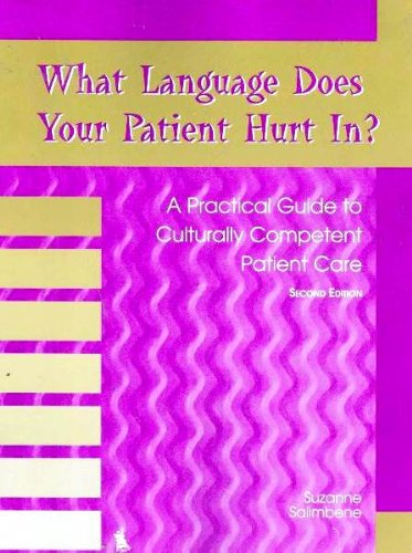 What Language Does Your Patient Hurt in?: a Practical Guide to Culturally Competent Patient Care Text 2nd 2005 9780763823337 Front Cover