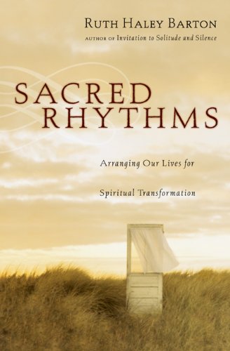 Sacred Rhythms Arranging Our Lives for Spiritual Transformation  2006 (Annotated) 9780830833337 Front Cover
