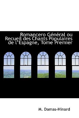 Romancero Gtntral Ou Recueil des Chants Populaires de Lespagne, Tome Premier N/A 9781103086337 Front Cover