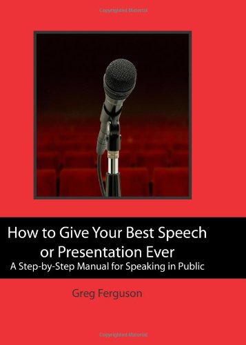 How to Give Your Best Speech or Presentation Ever A Step-by-Step Manual for Speaking in Public  2009 9781439233337 Front Cover