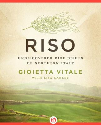 Riso Undiscovered Rice Dishes of Northern Italy  2012 9781453246337 Front Cover