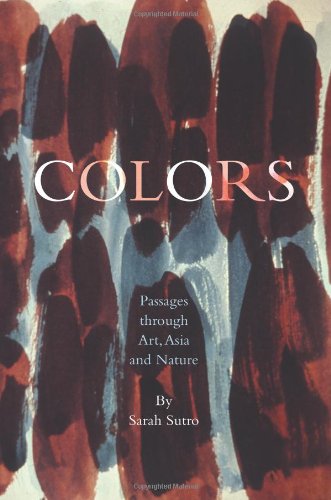 Colors Passages Through Art, Asia and Nature  2010 9781456373337 Front Cover
