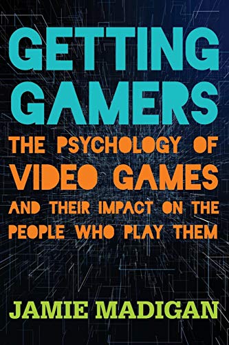 Getting Gamers The Psychology of Video Games and Their Impact on the People Who Play Them N/A 9781538121337 Front Cover