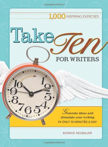 Take Ten for Writers 1000 Writing Exercises to Build Momentum in Just 10 Minutes a Day  2009 9781582975337 Front Cover