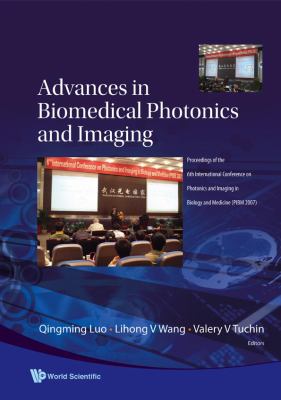 Advances in Biomedical Photonics and Imaging Proceedings of the 6th International Conference on Photonics and Imaging in Biology and Medicine (PIBM 2007)  2008 9789812832337 Front Cover