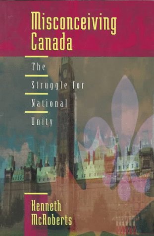 Misconceiving Canada The Struggle for National Unity  1997 9780195412338 Front Cover