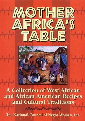 Mother Africa's Table A Chronicle of Celebration Through West African and African American Recipes and Cultural Traditions N/A 9780385477338 Front Cover