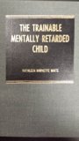 Trainable Mentally Retarded Child N/A 9780398024338 Front Cover