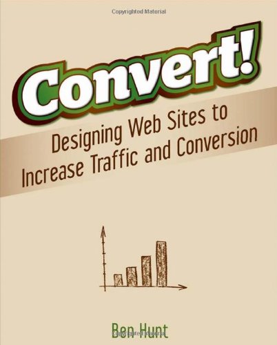 Convert! Designing Web Sites to Increase Traffic and Conversion  2011 9780470616338 Front Cover