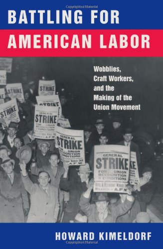 Battling for American Labor Wobblies, Craft Workers, and the Making of the Union Movement  1999 9780520218338 Front Cover