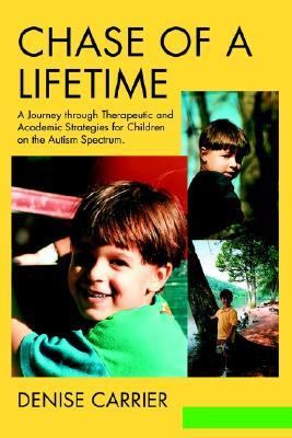 Chase of a Lifetime A Journey through Therapeutic and Academic Strategies for Children on the Autism Spectrum N/A 9780595290338 Front Cover