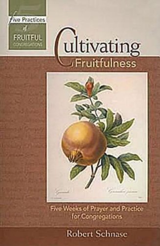 Cultivating Fruitfulness Five Weeks of Prayer and Practice for Congregations  2008 9780687654338 Front Cover