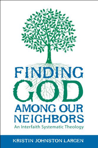 Finding God among Our Neighbors An Interfaith Systematic Theology  2013 9780800699338 Front Cover